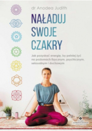 Naładuj swoje czakry - Anodea Judith - książka  wyd. 2018