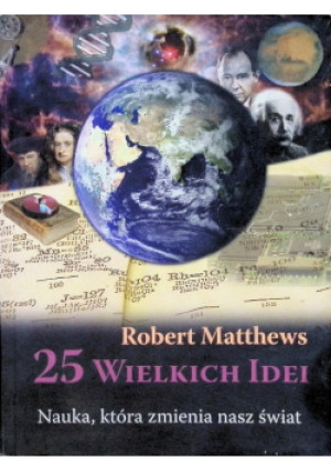 25 wielkich idei Nauka, która zmienia nasz świat - Robert Matthews - książka  wyd. 2008