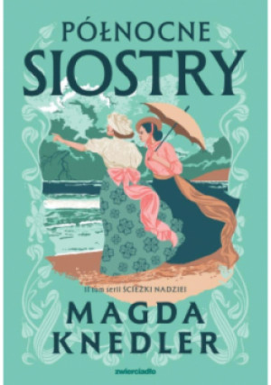 Północne siostry. Ścieżkami nadziei. Tom 2 - Magda Knedler - książka  wyd. 2025