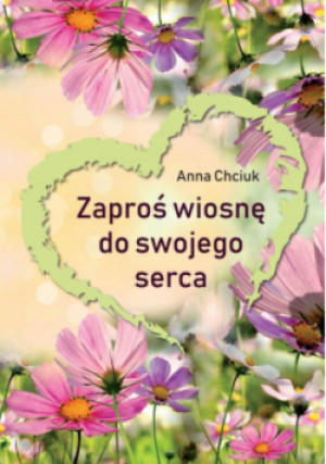 Zaproś wiosnę do swojego serca - Anna Chciuk - książka  wyd. 2022