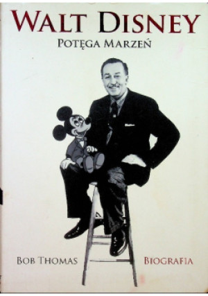 Walt disney potęga marzeń biografia - Bob Thomas - książka  wyd. 2018
