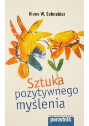Sztuka pozytywnego myślenia - Klaus W. Schneider - książka  wyd. 2006