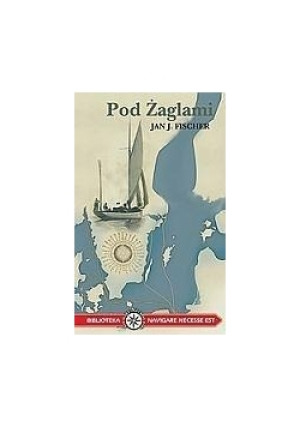 Pod Żaglami - Józef J. Fischer - książka  wyd. 2007