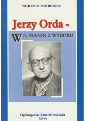 Jerzy Oreda -Wilnianin z wyboru - Wojciech Piotrowicz - książka  wyd. 1999