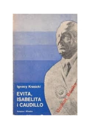Evita, Isabelita i Caudillo - Ignacy Krasicki - książka  wyd. 1977