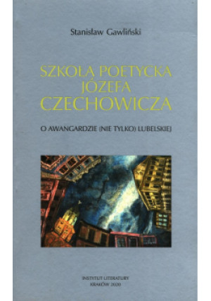 Szkoła poetycka Józefa Czechowicza - Stanisław Gawliński - książka  wyd. 2020