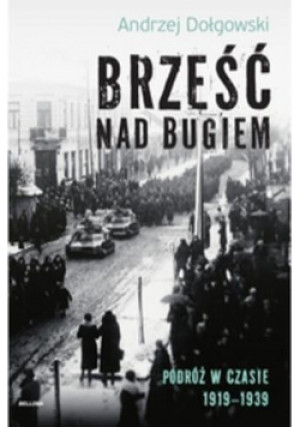 Brześć nad Bugiem. Podróż w czasie 1919-1939 - Dołgowski Andrzej - książka  wyd. 2016