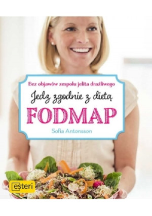 Jedz zgodnie z dietą Fodmap Bez objawów zespołu jelita drażliwego - Sofia Antonsson - książka  wyd. 2018