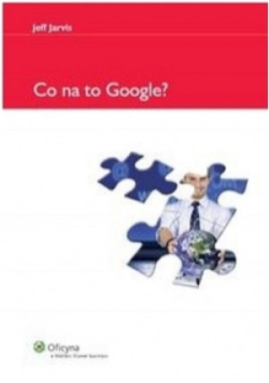 Co na to Google - Jeff Jarvis - książka  wyd. 2013
