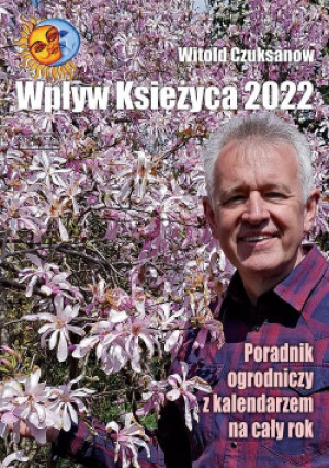 Wpływ Księżyca 2022 Poradnik ogrodniczy z kalendarzem na cały rok - Witold Czuksanow - książka  wyd. 2021