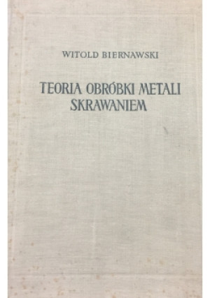 Teoria obróbki metali skrawaniem - Witold Biernawski - książka  wyd. 1956