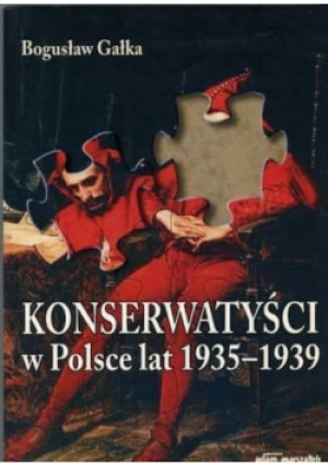Konserwatyści w Polsce lat 1935-1939 w.2 - Gałka Bogusław - książka  wyd. 2009