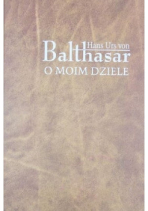 O moim dziele - Hans Urs von Balthasar - książka  wyd. 2004