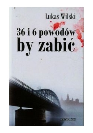 36 i 6 powodów by zabić - Lukas Wilski - książka  wyd. 2014