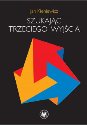 Szukając trzeciego wyjścia - Jan Kieniewicz - książka  wyd. 2021