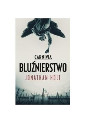 Carnivia. Bluźnierstwo - Jonathan Holt - książka  wyd. 2013