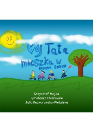 Mój tata mieszka w innym świecie - Krzysztof Majda, Tymoteusz Chlebowski, Julia Rozworowska-Wolańska - książka  wyd. 2018