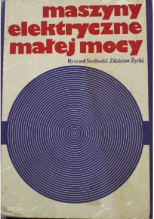 Maszyny elektryczne małej mocy - Zdzisław Życki, Ryszard Sochocki - książka  wyd. 1978
