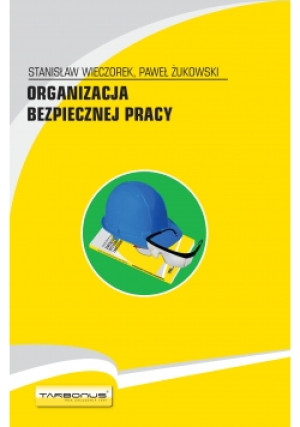 Organizacja bezpiecznej pracy - Stanisław Wieczorek - książka  wyd. 2011