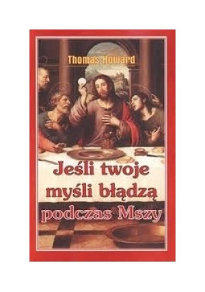 Jeśli Twoje myśli błądzą - Thomas Howard - książka  wyd. 2006