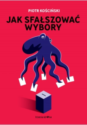 Jak sfałszować wybory - Piotr Kościński - książka  wyd. 2018