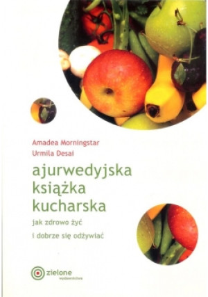 Ajurwedyjska książka kucharska - Urmila Desai, Amadea Morningstar - książka  wyd. 2018
