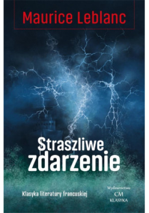 Straszliwe zdarzenie - Maurice Leblanc, Leblanc Maurice - książka  wyd. 2021