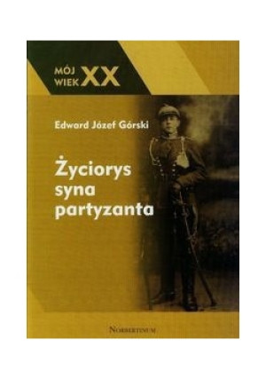 Życiorys syna partyzanta - Edward Józef Górski - książka  wyd. 2013