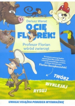 O Cię Florek! Profesor Florian wśród zwierząt - Dariusz Wanat - książka  wyd. 2016