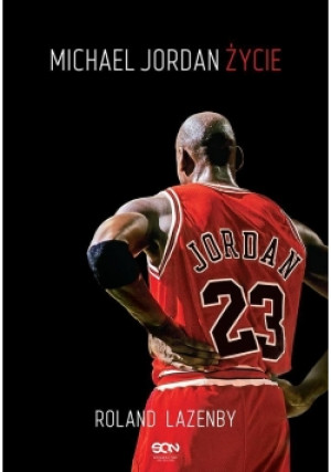Michael Jordan Życie - Roland Lazenby - książka  wyd. 2014
