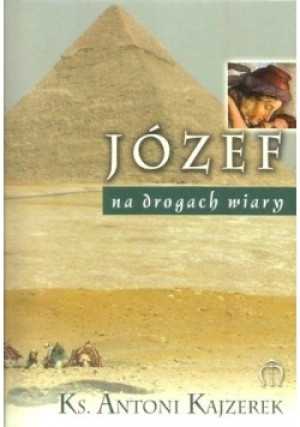 Józef na drogach wiary - Antoni Kajzerek - książka  wyd. 2013