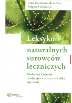 Leksykon naturalnych surowców leczniczych - Ilona. Kaczmarczyk-Sedlak, Zbigniew Skotnicki - książka  wyd. 2018