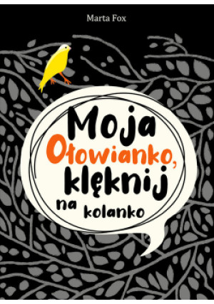 Moja Ołowianko klęknij na kolanko - Marta Fox - książka  wyd. 2021