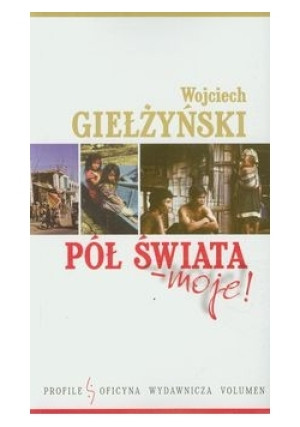 Pół świata moje - Wojciech Giełżyński - książka reportaż wyd. 2012