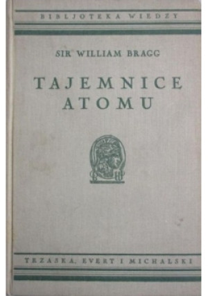 Tajemnice atomu - William Bragg - książka  wyd. 1938