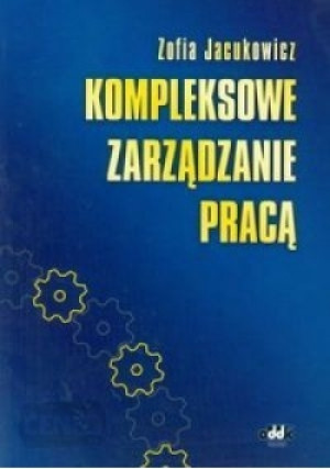 Kompleksowe zarządzanie pracą - Zofia Jacukowicz - książka  wyd. 2004
