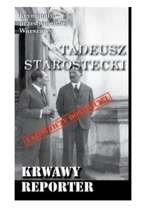 Krwawy reporter - Tadeusz Starostecki - książka  wyd. 2016