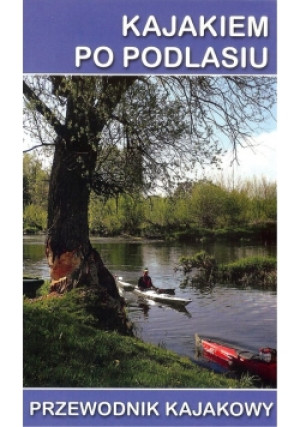 Kajakiem po Podlasiu - Brak - książka  wyd. 2018