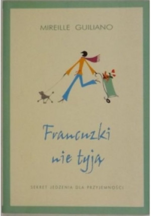 Francuzki nie tyją - Mireille Guiliano - książka  wyd. 2005