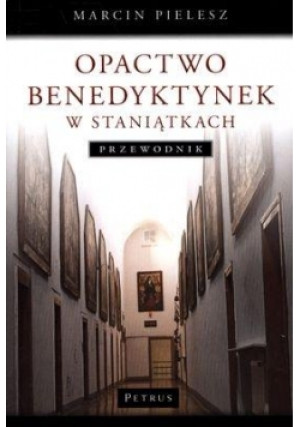 Opactwo Benedyktynek w Staniątkach. Przewodnik - Pielesz Marcin - książka  wyd. 2011