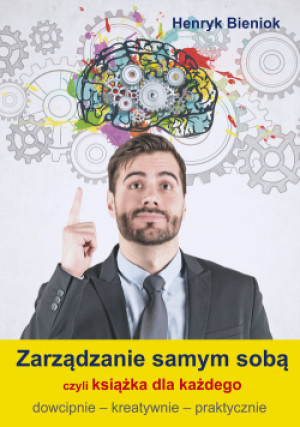 Zarządzanie samym sobą czyli książka dla każdego - Henryk Bieniok - książka  wyd. 2021