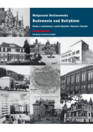 Budowanie nad Bałtykiem - Małgorzata Omilanowska - książka historyczna wyd. 2018
