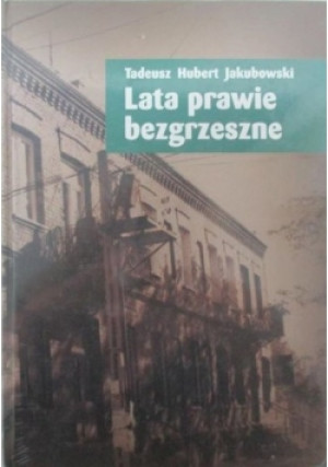 Lata prawie bezgrzeszne - Tadeusz Jakubowski - książka historyczna wyd. 2009