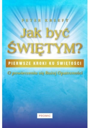 Jak być świętym? - Peter Kreeft - książka  wyd. 2018