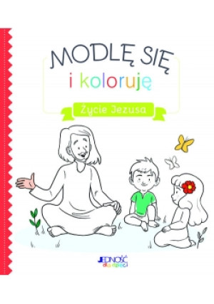 Modlę się i koloruję. Życie Jezusa - książka  wyd. 2018