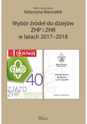 Wybór źródeł do dziejów ZHP i ZHR w latach 2017-2018 - Katarzyna Marszałek - książka  wyd. 2018