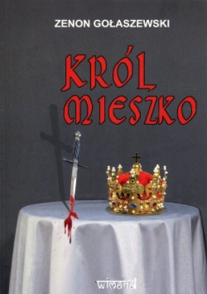 Król Mieszko - Zenon Gołaszewski - książka  wyd. 2018