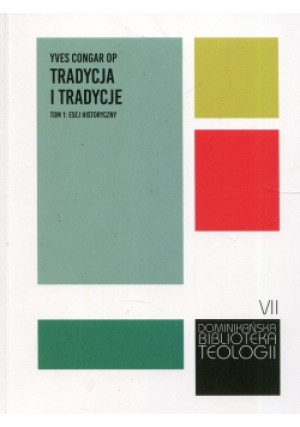 Tradycja i tradycje Tom 1 Esej historyczny - Yves Congar - książka  wyd. 2018