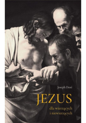 Jezus dla wierzących i niewierzących - Dore Joseph - książka historyczna wyd. 2021