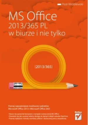 MS Office 2013/365 PL w biurze i nie tylko - Wróblewski Piotr - książka  wyd. 2013